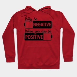 Why Be Negative You Can Be Positive Hoodie